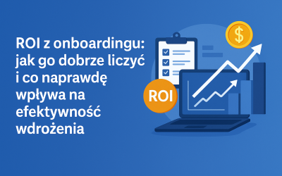 ROI w onboardingu – kluczowe wskaźniki i realne efekty biznesowe