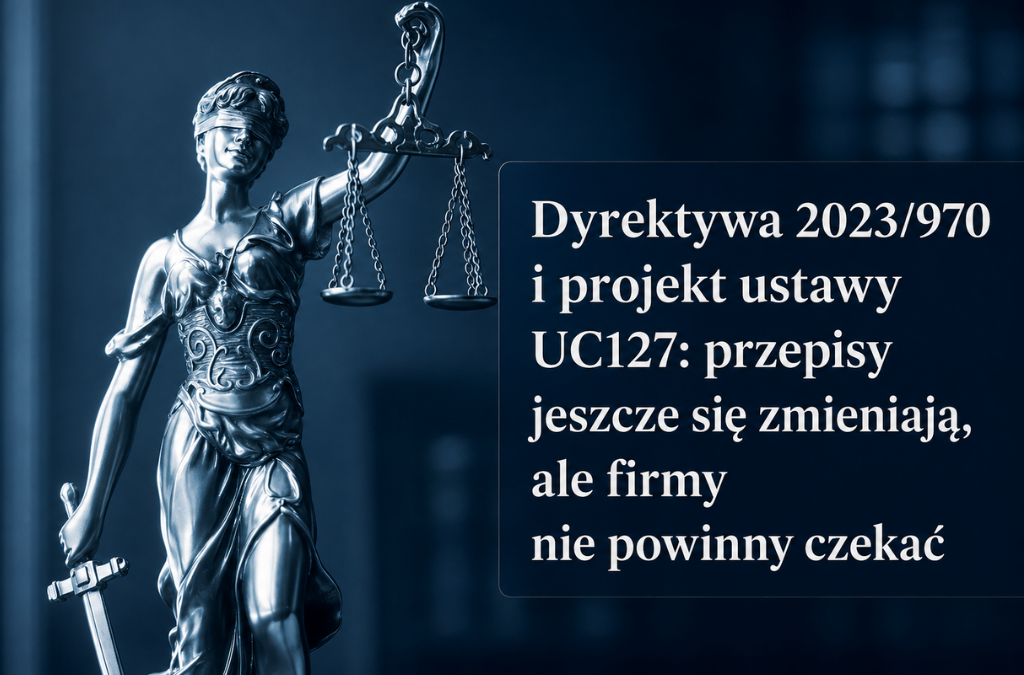 Dyrektywa 2023/970 i projekt ustawy UC127: przepisy jeszcze się zmieniają, ale firmy nie powinny czekać